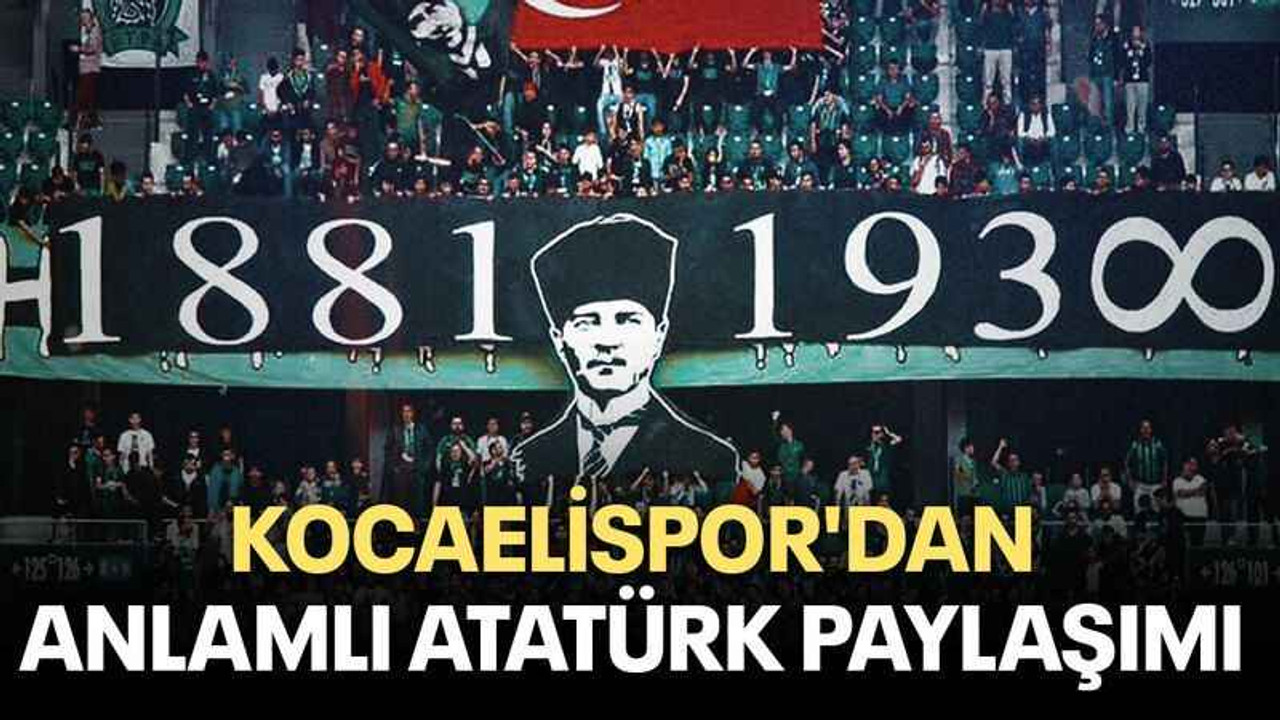 Kocaelispor'dan anlamlı Atatürk paylaşımı